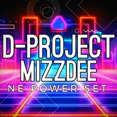 D-PROJECT & MIZZDEE N.E POWER SET