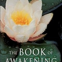 [PDF READ ONLINE] The Book of Awakening: Having the Life You Want by Being Present to the Life