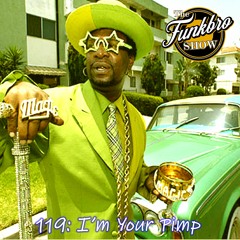 The FunkBro Show RadioactiveFM 119: I'm Your Pimp