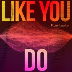 Like You Do