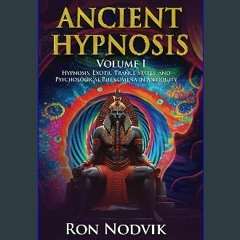 [READ EBOOK]$$ ⚡ Ancient Hypnosis Volume I: Hypnosis, Exotic Trance States, and Psychological Phen