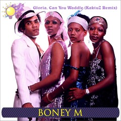 Boney M - Gloria, Can You Waddle (KaktuZ RemiX)