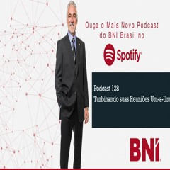 Podcast BNI Episódio #128 - Turbinando suas Reuniões Um-a-Um