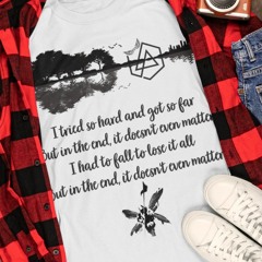 Linkin Park Guitar I Tried So Hard And Got So Far But In The End It Doesn't Even Matter Shirt