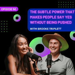 EP 50 - The Subtle Power That Makes People Say Yes Without Being Pushed with Brooke Triplett