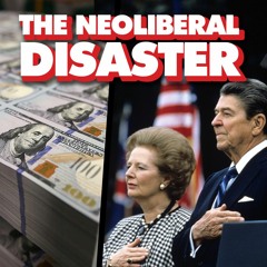 How neoliberalism devastated the economy, fueling financial instability and extreme inequality