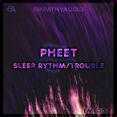 Pheet 'Sleep Rythm' [Empathy Audio]