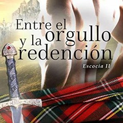 ✔️ [PDF] Download Entre el orgullo y la redención: Escocia 2 (Spanish Edition) by  Isabella Aba