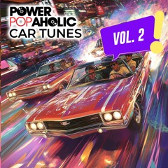 Power Popaholic’s Car Tunes Volume 2