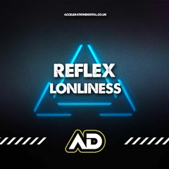 Reflex - Loneliness **OUT NOW ON ACCELERATION DIGITAL **