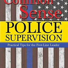 [GET] KINDLE PDF EBOOK EPUB Common Sense Police Supervision: Practical Tips for the F