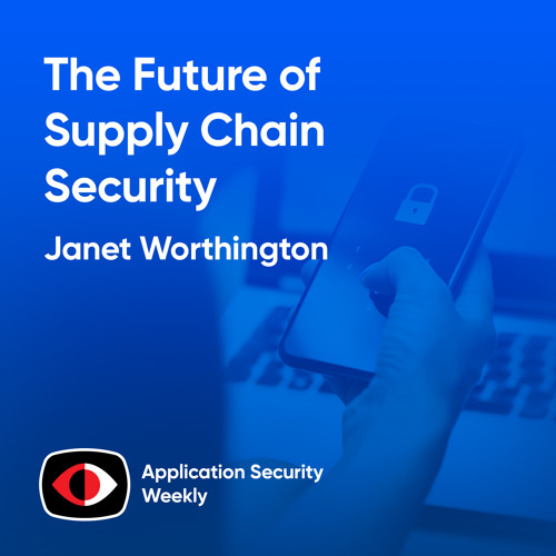 The Future of Supply Chain Security - Janet Worthington - ASW #343