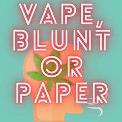 Vape, Blunt Or Paper