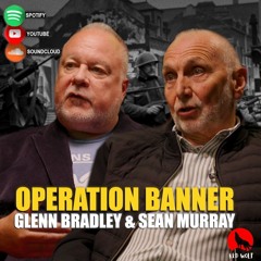 The Conversation (Series 3 Episode 1) Seán Murray & Glenn Bradley: Operation Banner.