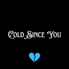Cold Since You