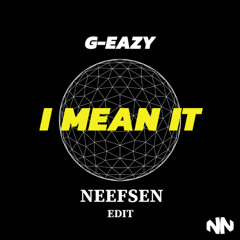 G-Eazy - I Mean It ft. Remo (NEEFSEN Edit)