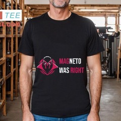 Magneto Was Right #1 Shirt
