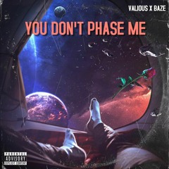 you don't phase me // Valious x Baze (prod. Jkei x Prodsovde)