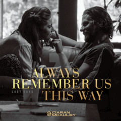 Lady Gaga - Always Remember Us This Way (Ciaran McAuley Remix)