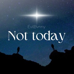 Not Today