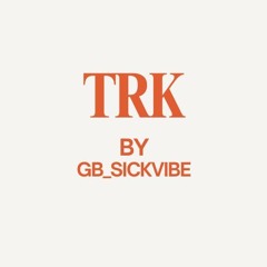TRK By Gb_Sickvibe