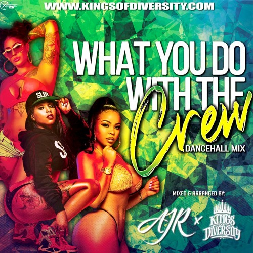 WHAT YOU DO WITH THE CREW [DANCEHALLMIXTAPE] - AJR X KINGS OF DIVERSITY