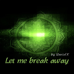 Let me break away