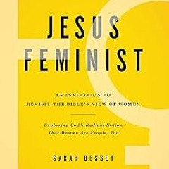 %[ Jesus Feminist: An Invitation to Revisit the Bible's View of Women BY: Sarah Bessey (Author)