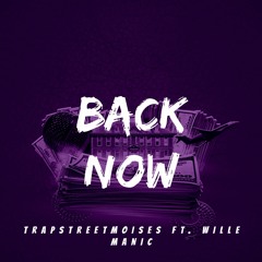 TrapStreetMoises - Back Now (Feat. Willie Manic) (Prod. by ForeignFlex)