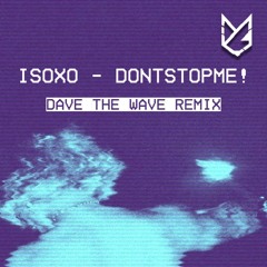ISOxo - dontstopme! (Dave The Wave Remix)