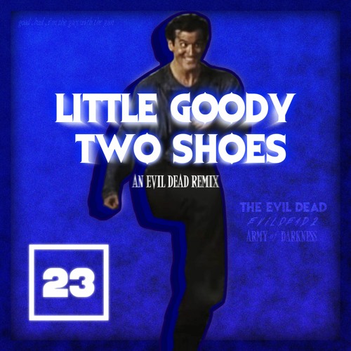 Stream Little Goody Two Shoes (Evil Dead Remix) by camtuber23 | Listen  online for free on SoundCloud