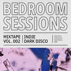 Bedroom Sessions #2: INDIE DARK DISCO: Dark Disco|Indie Dance|Dark Electro|EBM