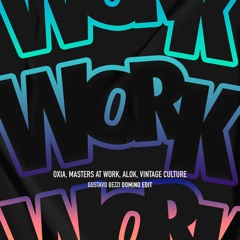 Oxia, Alok, Vintage Culture, Masters At Work - Work (Gustavo Bezzi Domino Edit)
