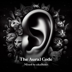 The Aural Code #16 Mixed By akaBúho