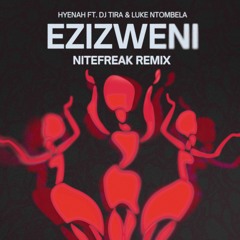 Ezizweni (feat. DJ Tira & Luke Ntombela) [Nitefreak Remix] - Hyenah