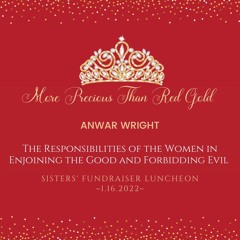 The Responsibilities of the Women in Enjoining the Good and Forbidding Evil by Shaykh Anwar Wright