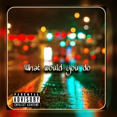 What Would You Do | Misfit_Knockz_ (Prod. By Projxctkidd)