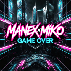 [FREE DL] MANEX X MIKO - GAME OVER