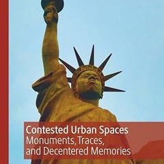 ✔PDF/✔READ Contested Urban Spaces: Monuments, Traces, and Decentered Memories (Palgrave Macmill
