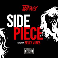 Traknox - Side Piece - Ft. Zelly Vibes