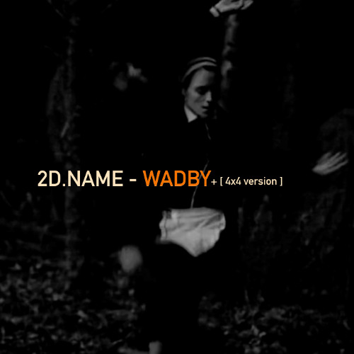 2D.NAME - WADBY [4x4 version] [Bandcamp only]