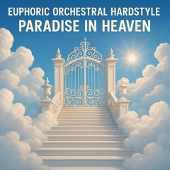 Euphoric Orchestral Hardstyle Paradise in Heaven