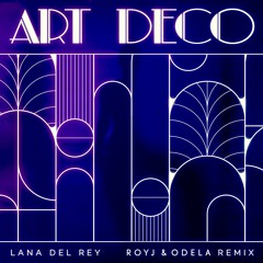 Lana Del Rey - Art Deco (Roy J & Odela Remix) PITCHED