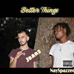 Better Things (ft. NaySpazzed)