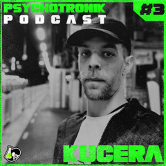 Kucera - PSYCHOTRONIK PODCAST #3