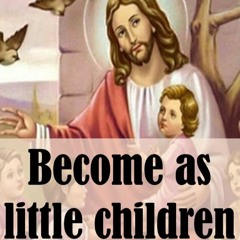 Become As Little Children (Matthew 18:3) - Fr. Shenouda Meleka
