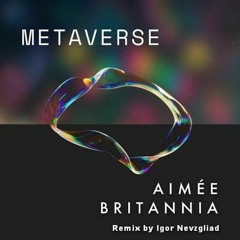 Aimee Britannia - Metaverse (Remix by Igor Nevzgliad)