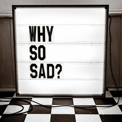 Why So Sad