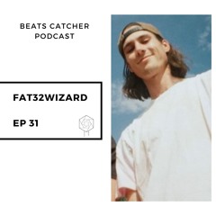 Beats Catcher Podcast - EP 31  Fat32Wizard