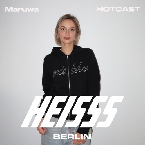 HEISSS HOTCAST 005: Maruwa